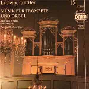 Ludwig Güttler, Friedrich Kircheis - Musik Für Trompete Und Orgel (Aus Der  ...