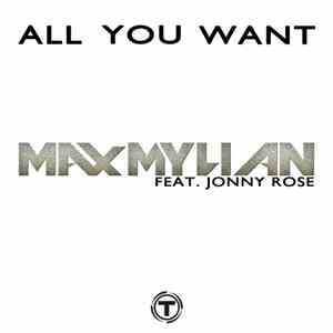 Max Mylian Feat. Jonny Rose - All You Want