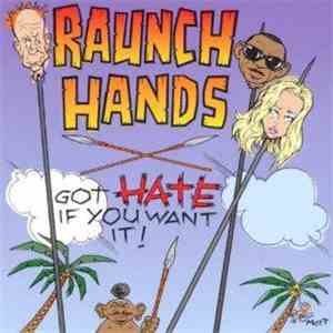 Raunch Hands - Got HATE If You Want It...