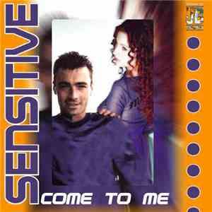 Sensitive  - Come To Me