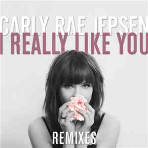Carly Rae Jepsen - I Really Like You (Remixes)