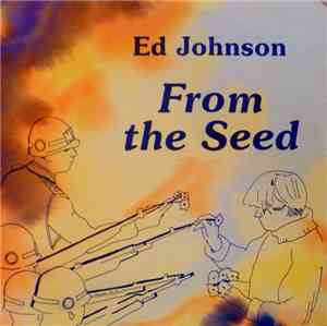 Ed Johnson  - From The Seed