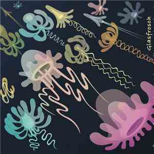 Glasfrosch -  If You Go Far Enough Into The Sky You'll Come Out Underwater