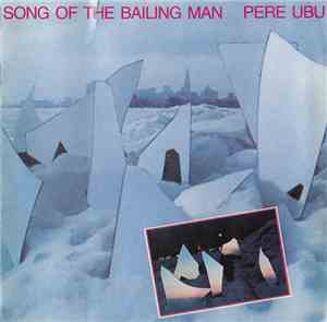 Pere Ubu - Song Of The Bailing Man