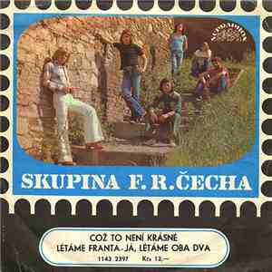 Skupina F. R. Čecha - Což To Není Krásné / Létáme Franta - Já, Létáme Oba D ...