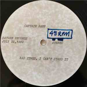 Captain Rapp - Bad Times, I Can't Stand It
