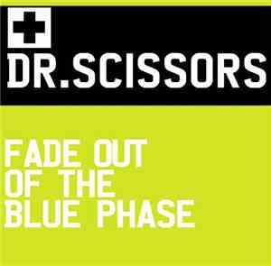 Dr. Scissors - Fade Out Of The Blue Phase
