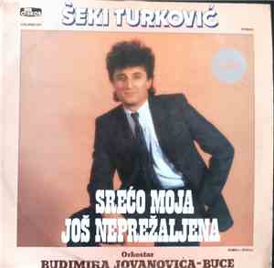 Šeki Turković, Orkestar Budimira Jovanovića-Buce - Srećo Moja Još Neprežalj ...