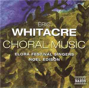Eric Whitacre, Elora Festival Singers, Noel Edison - Choral Music