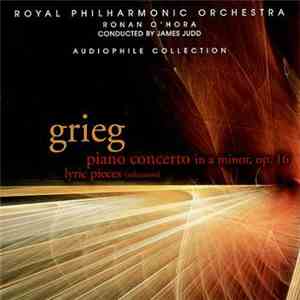 Grieg - Royal Philharmonic Orchestra, Ronan O'Hora, James Judd - Piano Conc ...