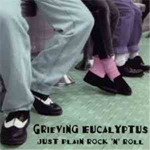 Grieving Eucalyptus - Just Plain Rock 'N' Roll