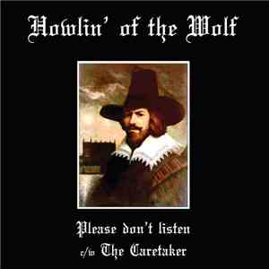 Howlin' Of The Wolf - Please don't listen c/w The Caretaker