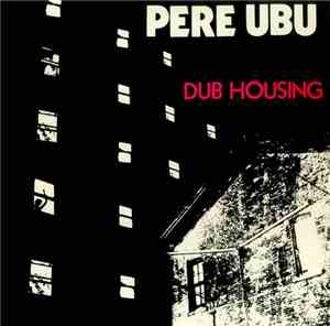 Pere Ubu - Dub Housing