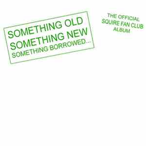 Squire  - Something Old Something New Something Borrowed...The Official Squ ...