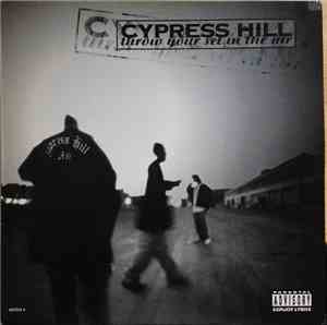 Cypress Hill - Throw Your Set In The Air