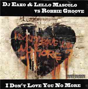 DJ Eako & Lello Mascolo Vs Robbie Groove - I Don't Love You No More