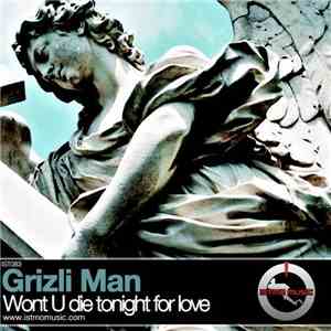 Grizli Man - Won't U Die Tonight For Love