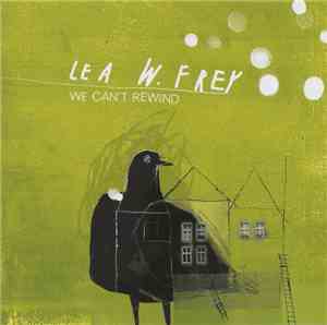 Lea W. Frey - We Can't Rewind