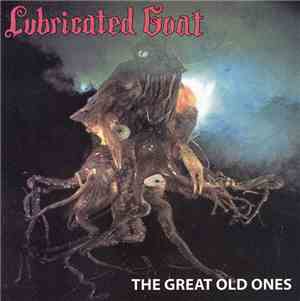 Lubricated Goat - The Great Old Ones