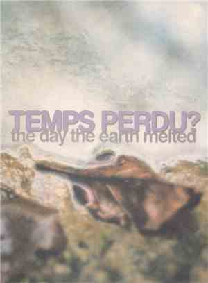 Temps Perdu? - The Day The Earth Melted
