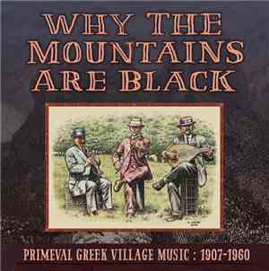 Various - Why The Mountains Are Black: Primeval Greek Village Music 1907-19 ...