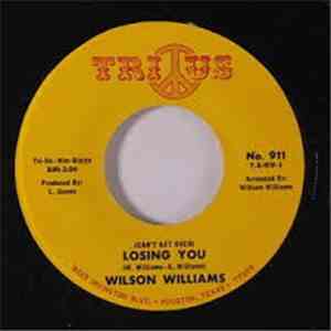 Wilson Williams - (Can't Get Over) Losing You / He's A Mother