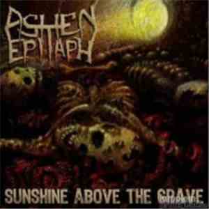 Ashen Epitaph - Sunshine Above The Grave