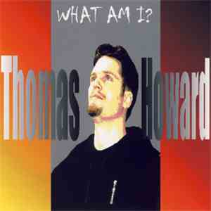 Thomas Howard - What Am I?