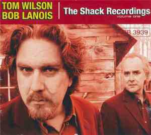 Tom Wilson , Bob Lanois - The Shack Recordings Volume One