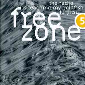 Various - Freezone 5 : The Radio Is Teaching My Goldfish Ju-jitsu