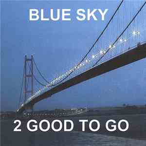 2 Good To Go - Blue Sky