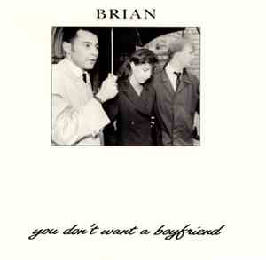 Brian  - You Don't Want A Boyfriend