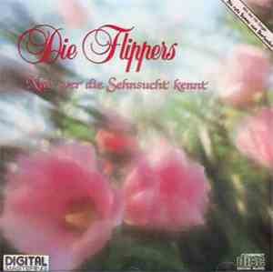 Die Flippers - Nur Wer Die Sehnsucht Kennt