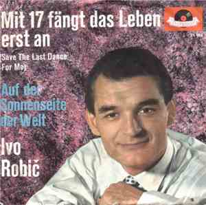 Ivo Robič - Mit 17 Fängt Das Leben Erst An (Save The Last Dance For Me)