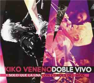 Kiko Veneno - Doble Vivo (+ Solo Que La Una / Con Cordes Del Mon)