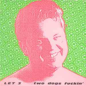 Let 3 - Two Dogs Fuckin'