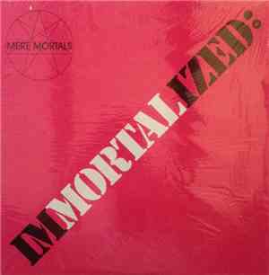 Mere Mortals  - Immortalized