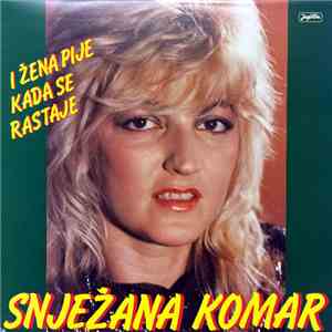 Snježana Komar - I Žena Pije Kada Se Rastaje
