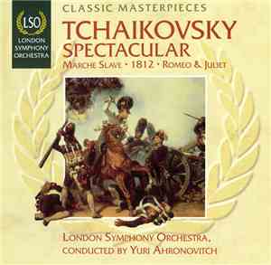 Tchaikovsky, LSO, Yuri Ahronovitch - Tchaikovsky Spectacular