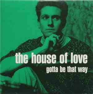 The House Of Love - Gotta Be That Way