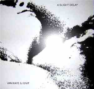 Van Kaye & Ignit - A Slight Delay