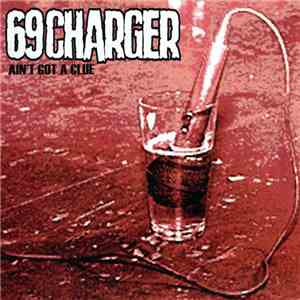 69 Charger - Ain't Got A Clue