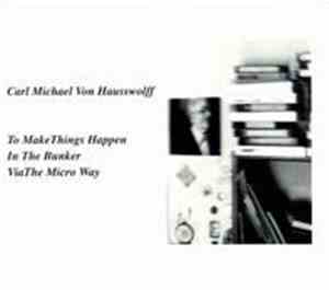 Carl Michael Von Hausswolff - To Make Things Happen In The Bunker Via The M ...