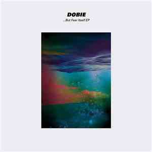 Dobie - ...But Fear Itself EP