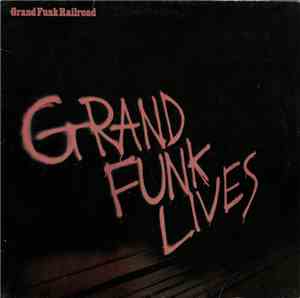 Grand Funk Railroad - Grand Funk Lives