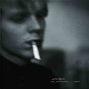 Jakob Bruno - I Blow My Brains Out For You