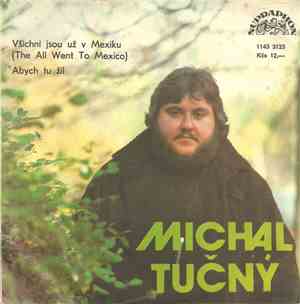 Michal Tučný - Všichni Jsou Už V Mexiku (They All Went To Mexico) / Abych T ...