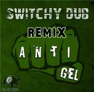 Switchy Dub - Anti Gel Remix