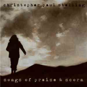 Christopher Paul Stelling - Songs Of Praise & Scorn