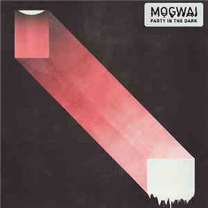 Mogwai - Party In The Dark